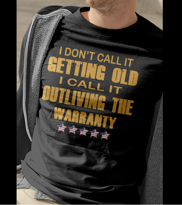 I Don't Call It Getting Old I Call It Outliving The Warranty Stars 120 T-Shirt