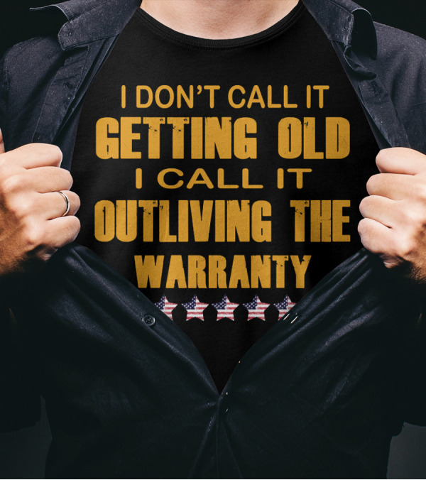 I Don't Call It Getting Old I Call It Outliving The Warranty Stars 120 T-Shirt