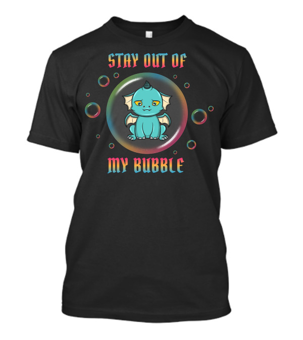 Stay Out Of My Bubble Dragon Introvert Anti Social T-Shirt