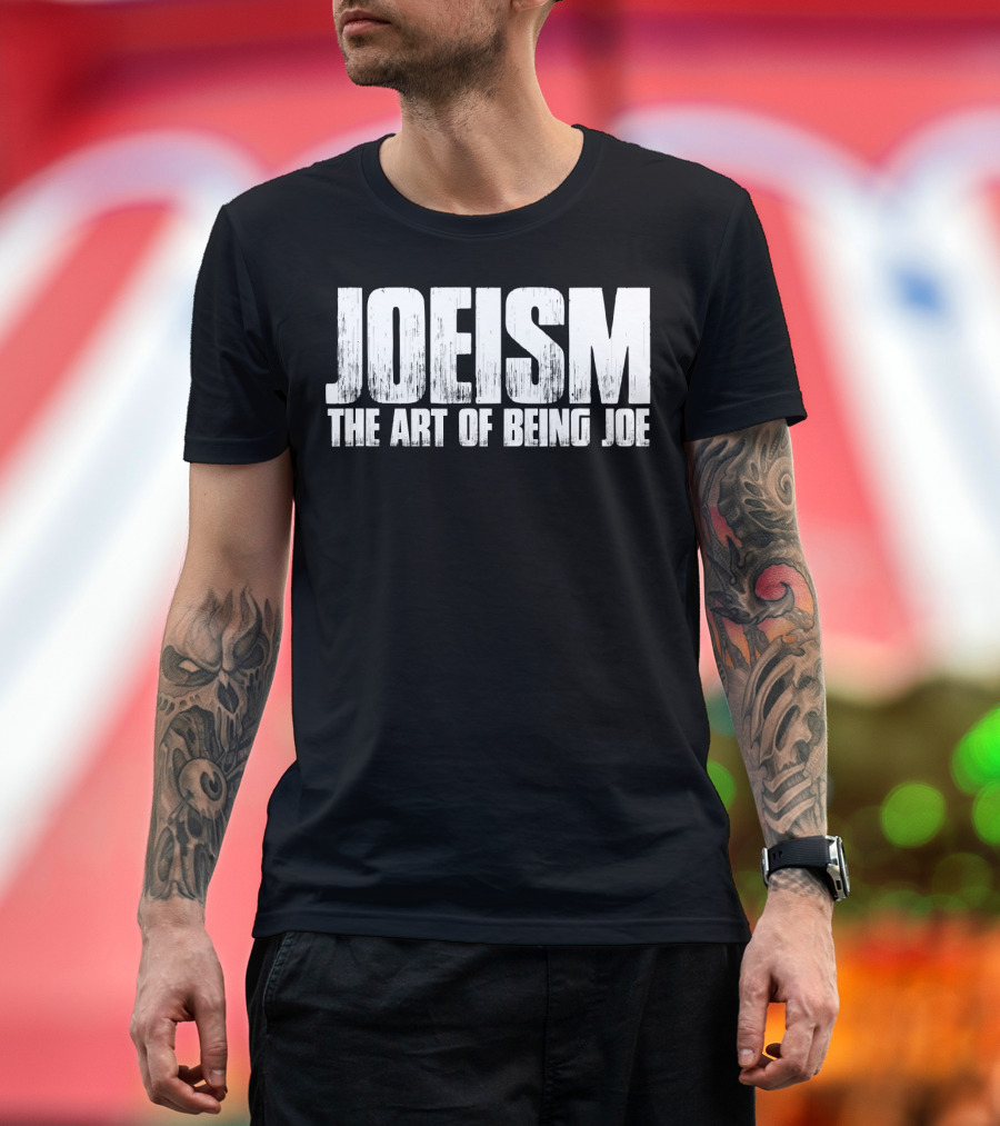 Joeism The Art Of Being Joe T-Shirt