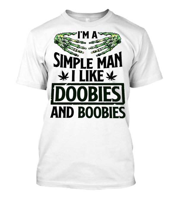 I'm A Simple Man I Like Doobies And Boobies With Skeleton Hands And Weed Leaves T-Shirt