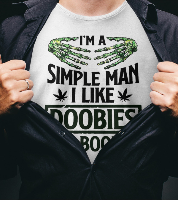 I'm A Simple Man I Like Doobies And Boobies With Skeleton Hands And Weed Leaves T-Shirt