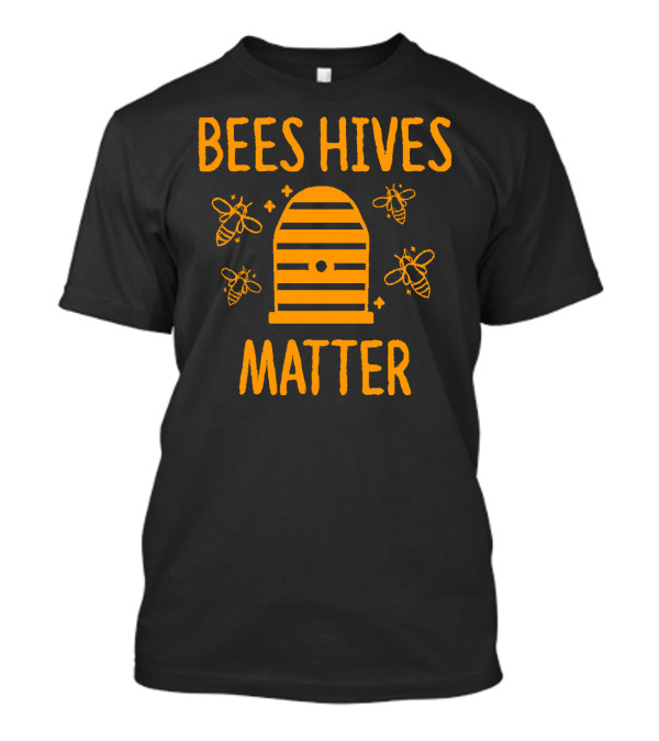 Bees Hives Matter Honeybee Save The Bees Funny Beekeeper Bees And Honey T-Shirt