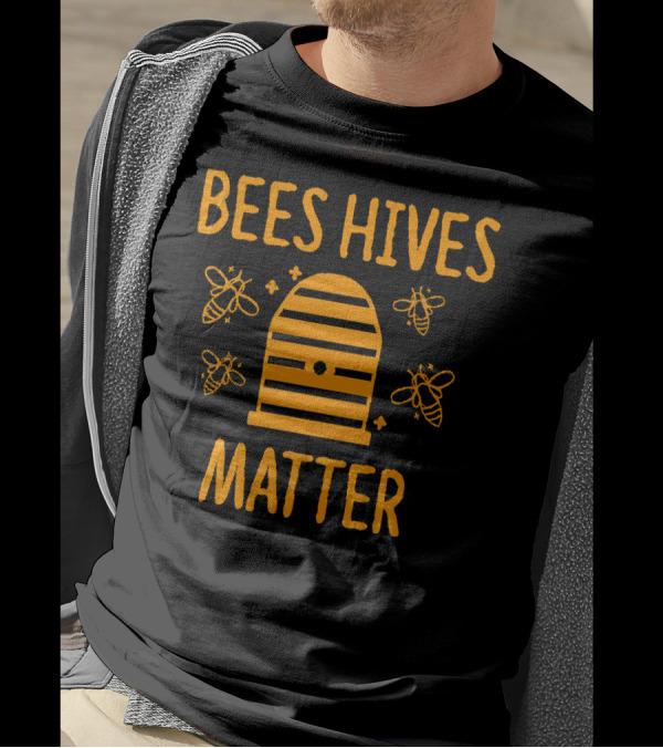 Bees Hives Matter Honeybee Save The Bees Funny Beekeeper Bees And Honey T-Shirt