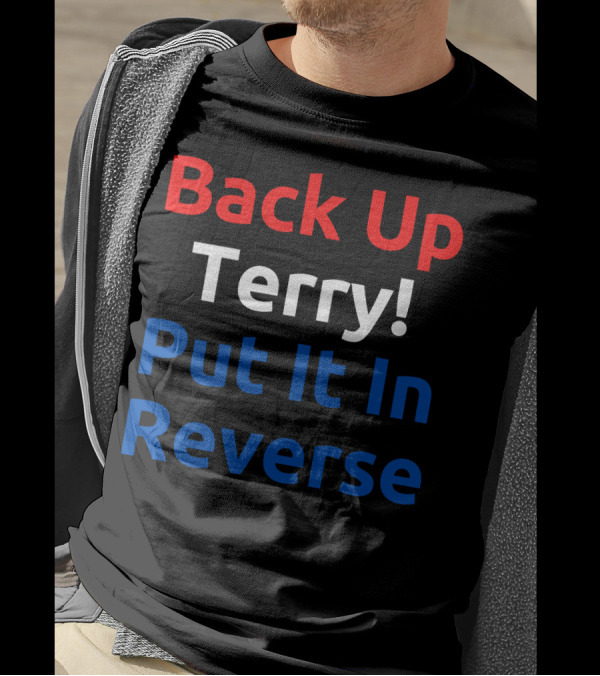 Back Up Terry Put It In Reverse Meme Phrase T-Shirt