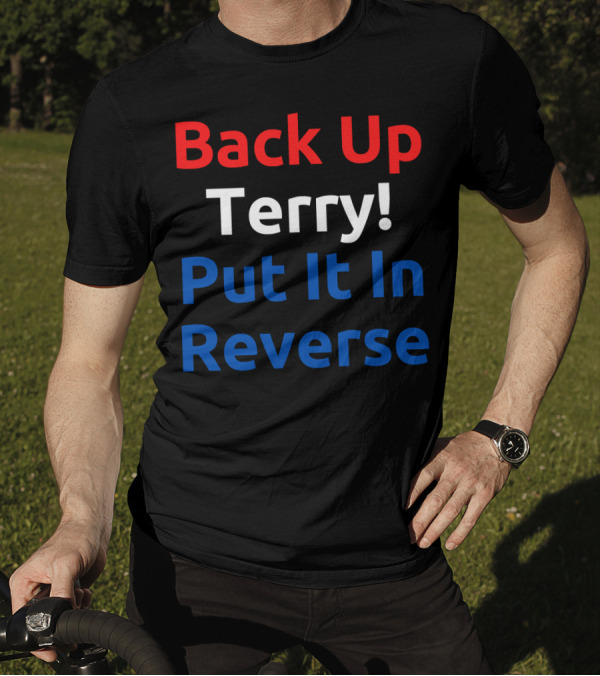 Back Up Terry Put It In Reverse Meme Phrase T-Shirt