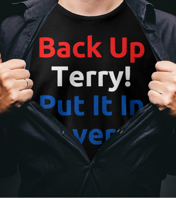 Back Up Terry Put It In Reverse Meme Phrase T-Shirt