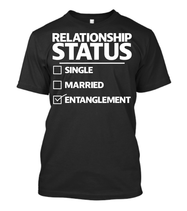 Funny Entanglement Relationship Status Checked Entanglement Single Married T-Shirt