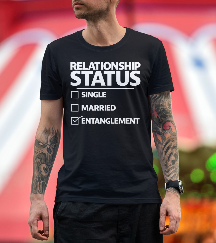 Funny Entanglement Relationship Status Checked Entanglement Single Married T-Shirt