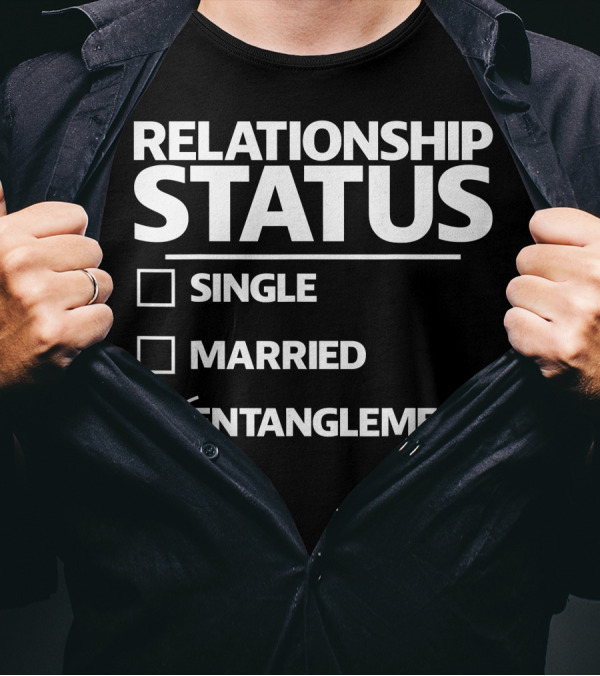 Funny Entanglement Relationship Status Checked Entanglement Single Married T-Shirt
