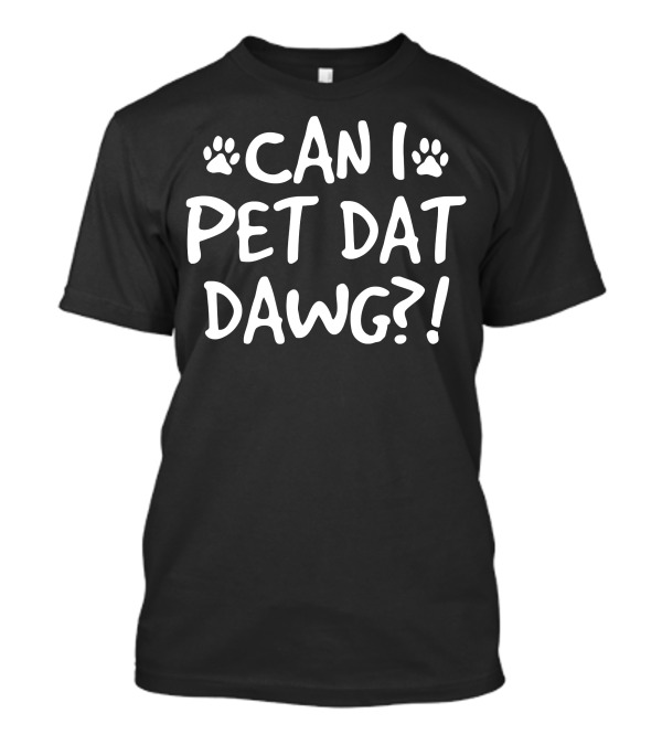 Can I Pet Dat Dawg Paw Prints T-Shirt