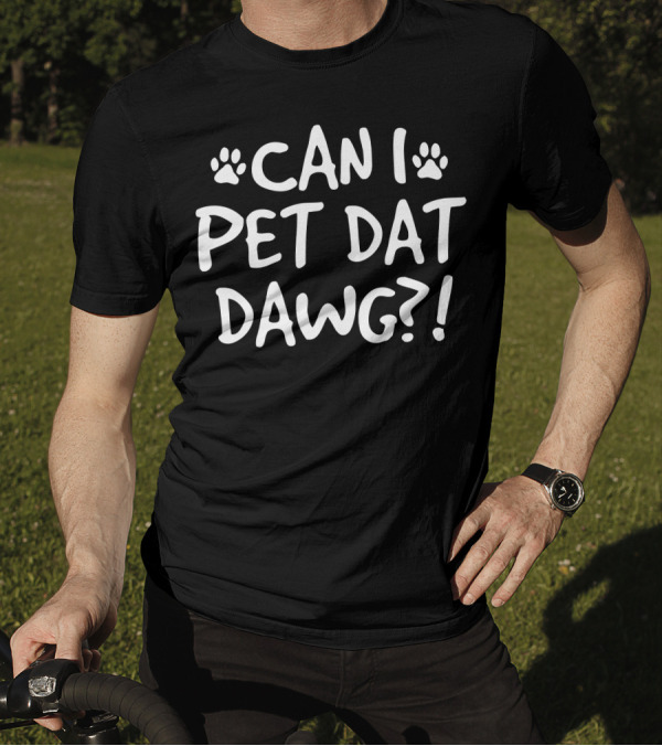 Can I Pet Dat Dawg Paw Prints T-Shirt