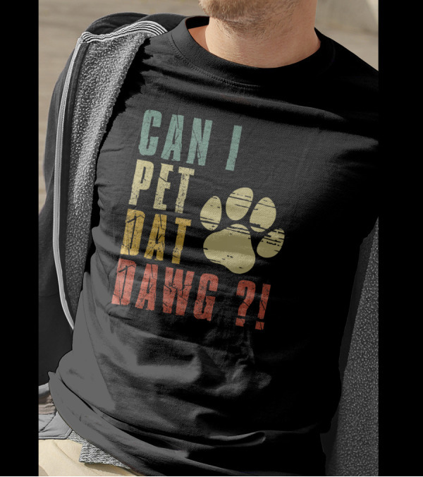 CAN I PET DAT DAWG ? T-Shirt