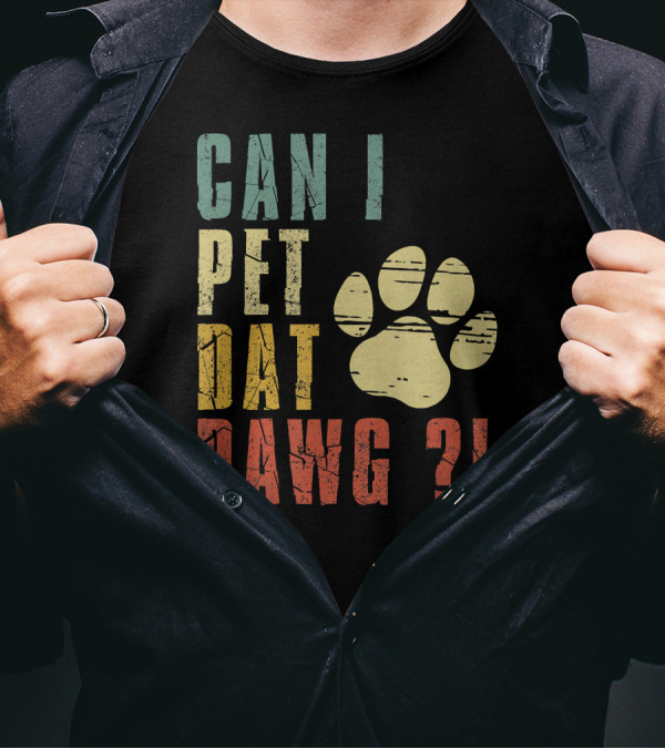 CAN I PET DAT DAWG ? T-Shirt
