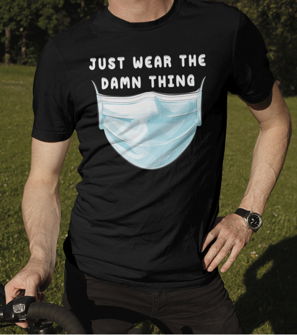 Just Wear The Damn Thing Mask T-Shirt