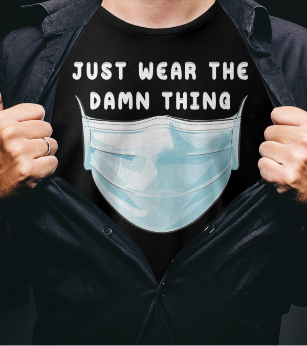 Just Wear The Damn Thing Mask T-Shirt