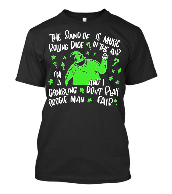The Sound Of Rolling Dice Is Music In The Air I'm A Gambling Boogie Man And I Don't Play Fair T-Shirt