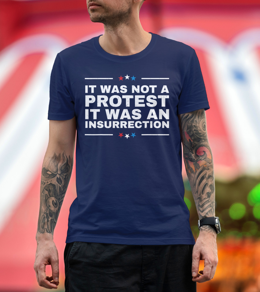 It Was Not a Protest It Was an Insurrection Patriotic Stars T-Shirt