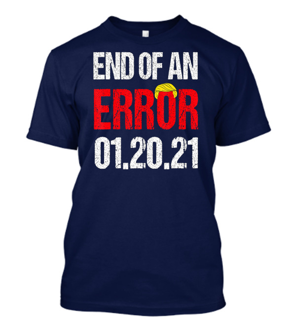 End Of An Error 01.20.21 Inauguration Day Party T-Shirt