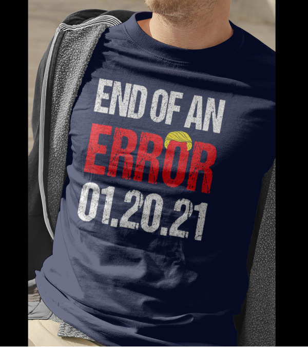 End Of An Error 01.20.21 Inauguration Day Party T-Shirt