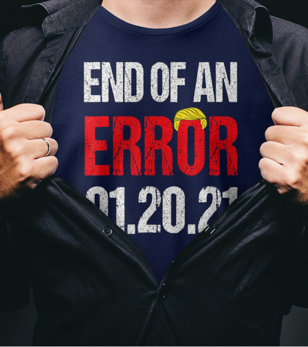 End Of An Error 01.20.21 Inauguration Day Party T-Shirt
