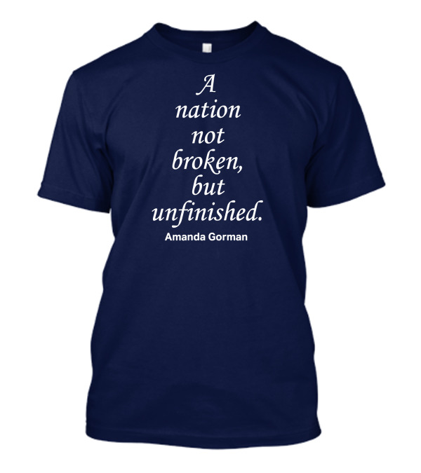 A Nation Not Broken But Unfinished Amanda Gorman T-Shirt
