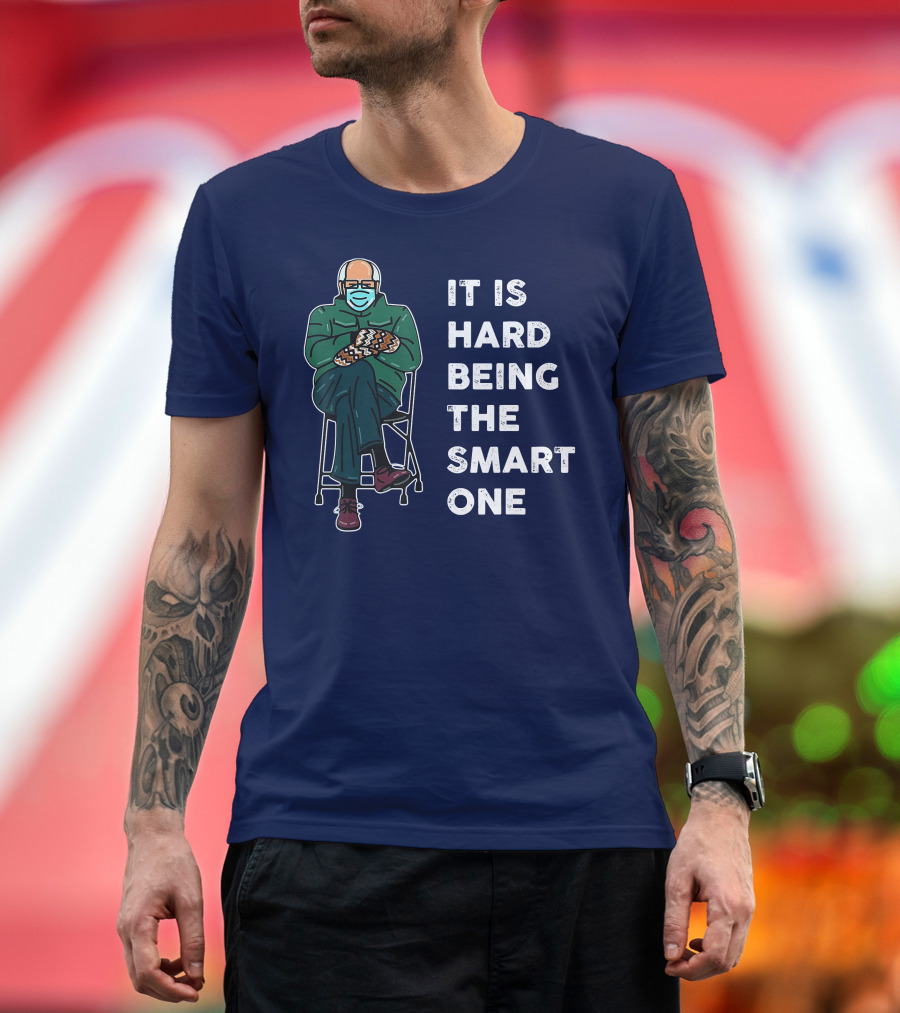 IT IS HARD BEING THE SMART ONE Bernie Meme Sitting Mittens Mask T-Shirt