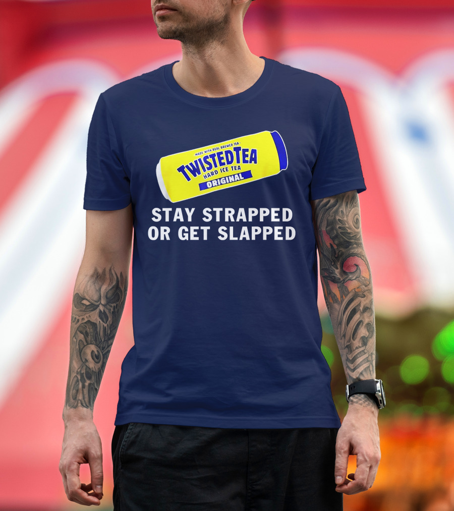 Stay Strapped or Get Slapped Twisted Tea Hard Iced Tea Original T-Shirt