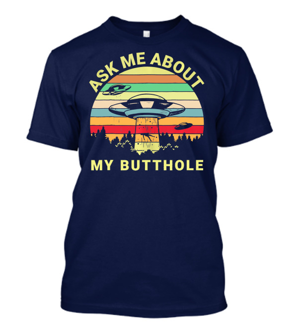 Ask Me About My Butthole UFO Abduction Retro Stripes Alien Spaceship Forest Scene T-Shirt