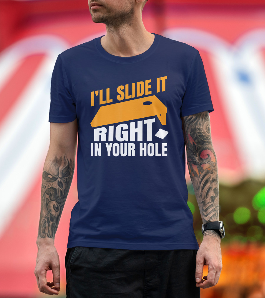 I'll Slide It Right in Your Hole Cornhole Board and Bag T-Shirt