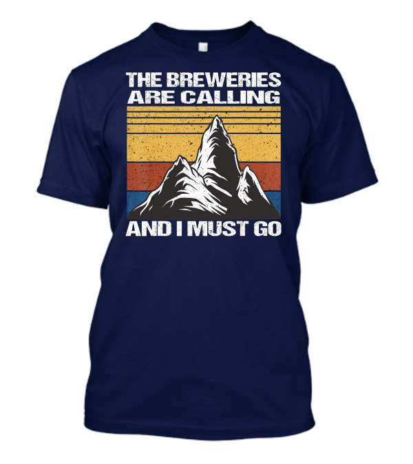 The Breweries Are Calling And I Must Go Mountain Adventure T-Shirt