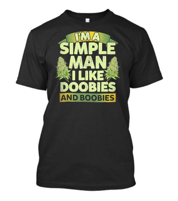 I'm A Simple Man I Like Doobies And Boobies Weed 420 T-Shirt