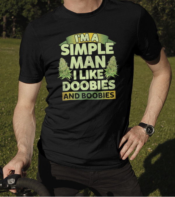 I'm A Simple Man I Like Doobies And Boobies Weed 420 T-Shirt