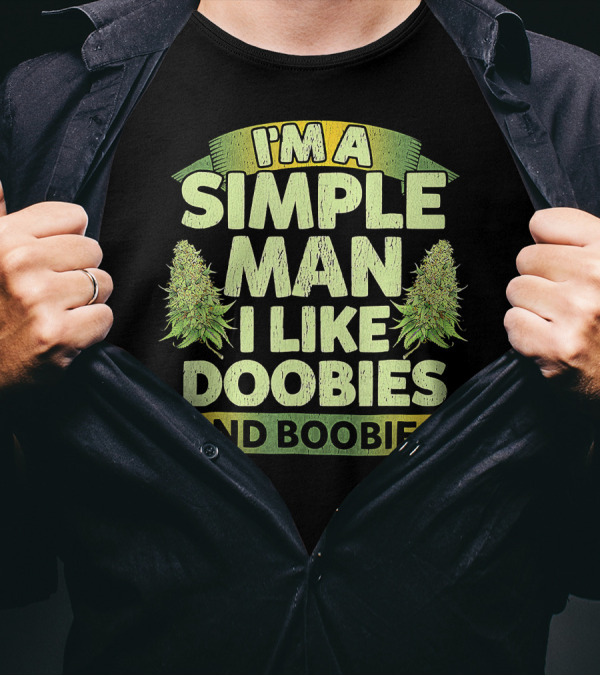 I'm A Simple Man I Like Doobies And Boobies Weed 420 T-Shirt