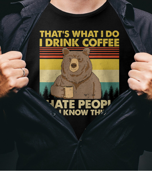 THAT'S WHAT I DO I DRINK COFFEE I HATE PEOPLE AND I KNOW THINGS BEAR RETRO STRIPES T-Shirt