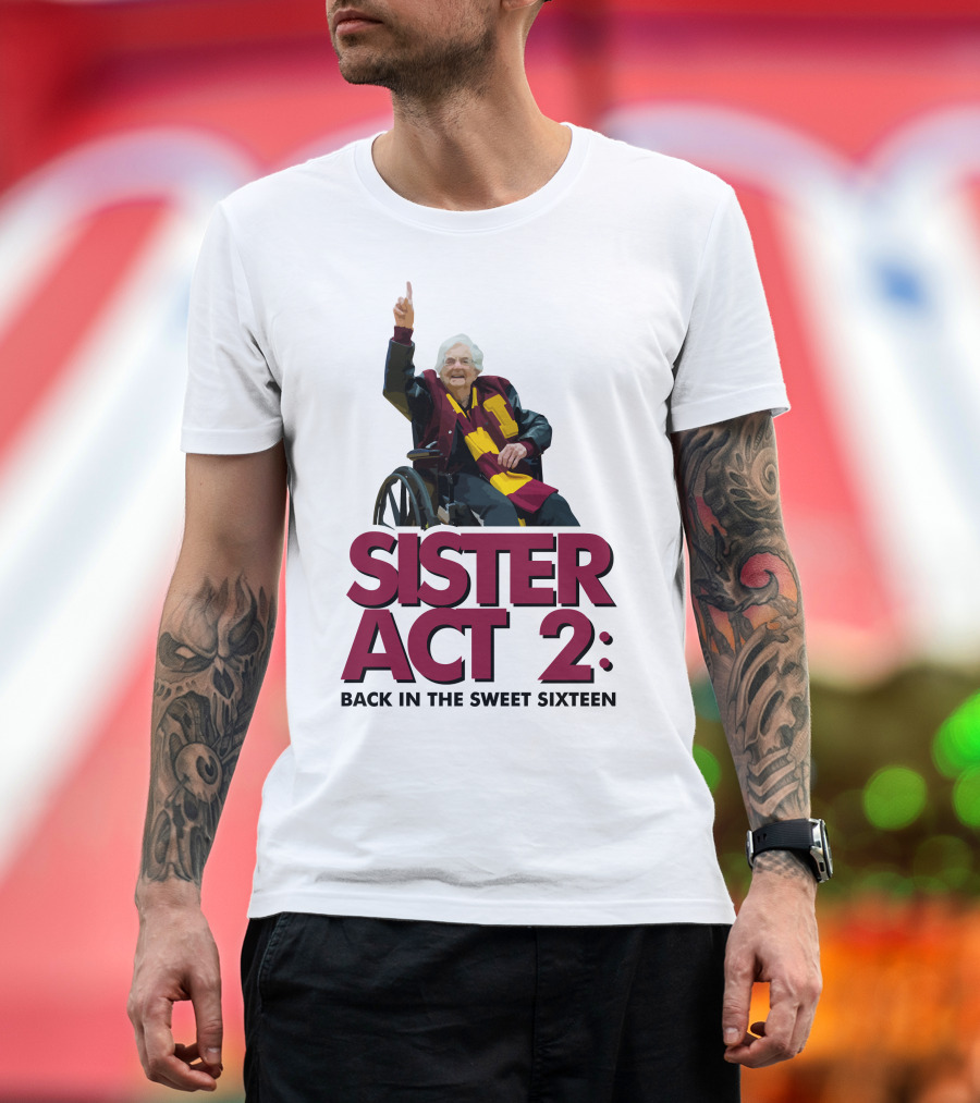 Loyola Basketball Sister Act 2 Back in the Sweet Sixteen T-Shirt