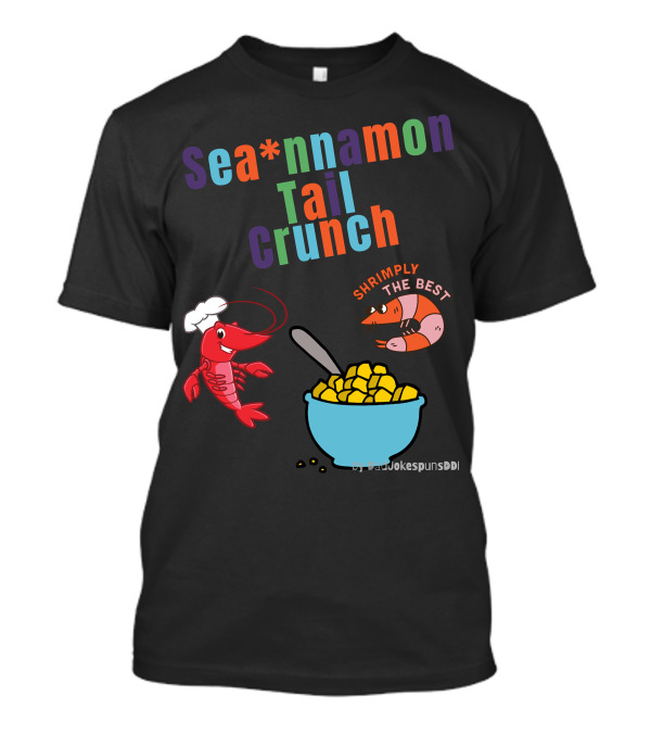 Sea*nnamon Tail Crunch Shrimply The Best By SeaJokespunsDDI T-Shirt