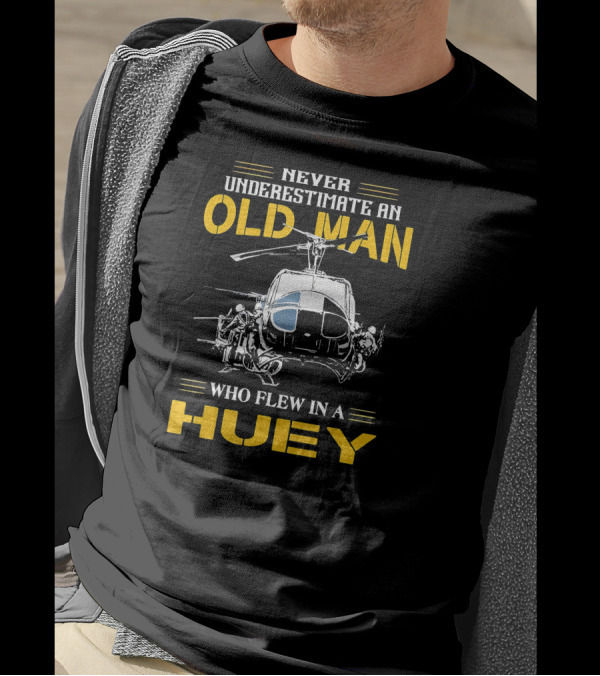 Never Underestimate An Old Man Who Flew In A Huey Helicopter T-Shirt