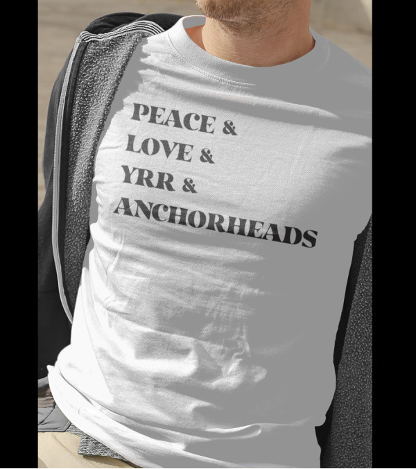 PEACE And LOVE And YRR And ANCHORHEADS T-Shirt