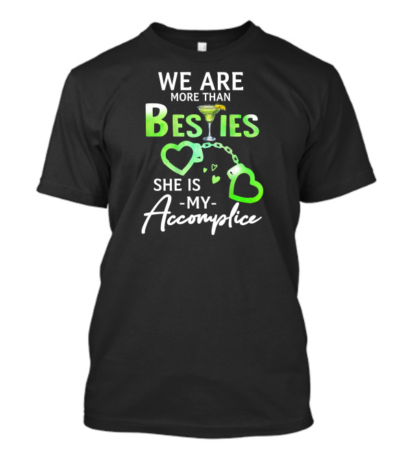 We Are More Than Besties Margarita Heart Handcuffs She Is My Accomplice T-Shirt