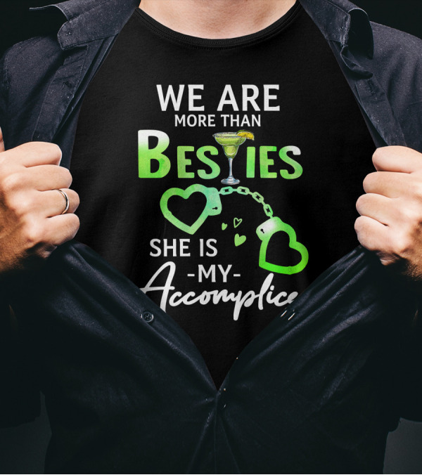We Are More Than Besties Margarita Heart Handcuffs She Is My Accomplice T-Shirt