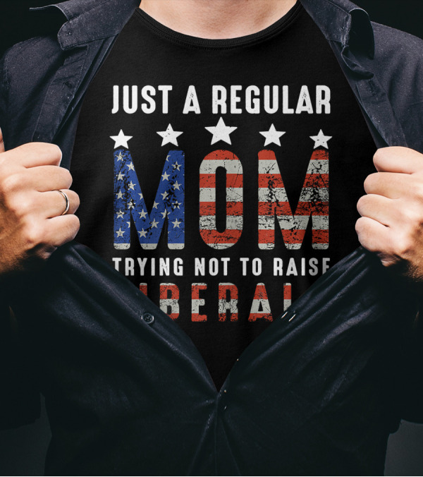 Just A Regular Mom Trying Not To Raise Liberals American Flag Stars Stripes T-Shirt