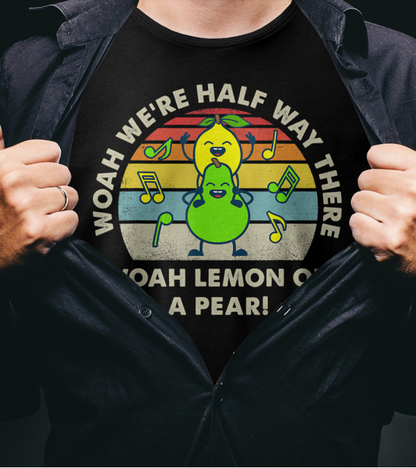 WOAH WE'RE HALF WAY THERE WOAH LEMON ON A PEAR MUSIC NOTE RAINBOW T-Shirt
