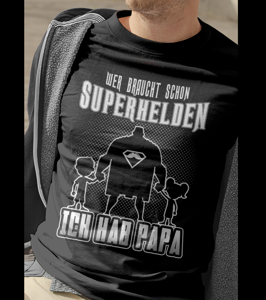 Wer Braucht Schon Superhelden Ich Hab Papa T-Shirt