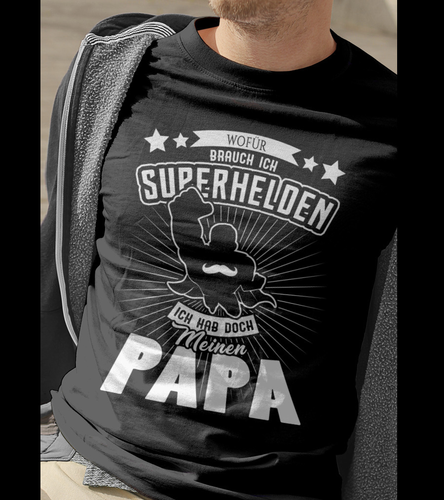 Wofür Brauch Ich Superhelden Ich Hab Doch Meinen Papa T-Shirt