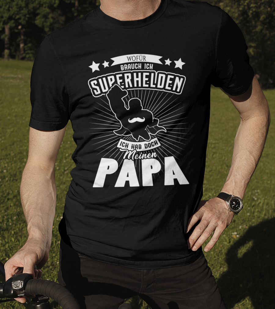 Wofür Brauch Ich Superhelden Ich Hab Doch Meinen Papa T-Shirt