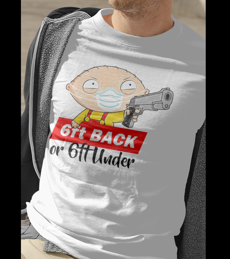 Stewie Griffin 6ft Back Or 6ft Under Masked Gun T-Shirt