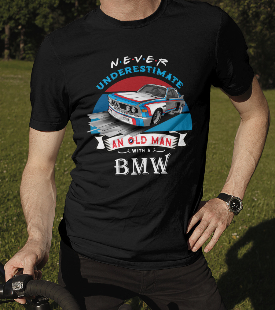 NEVER Underestimate An Old Man With A BMW T-Shirt