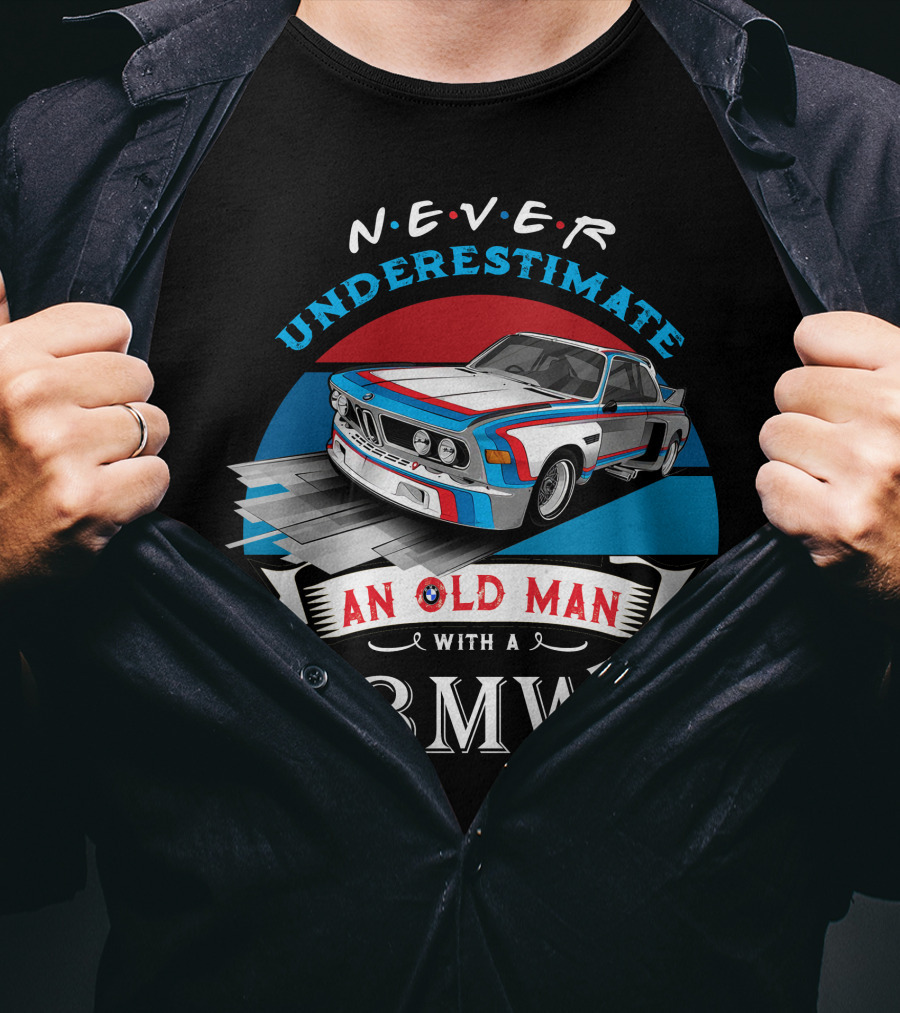 NEVER Underestimate An Old Man With A BMW T-Shirt