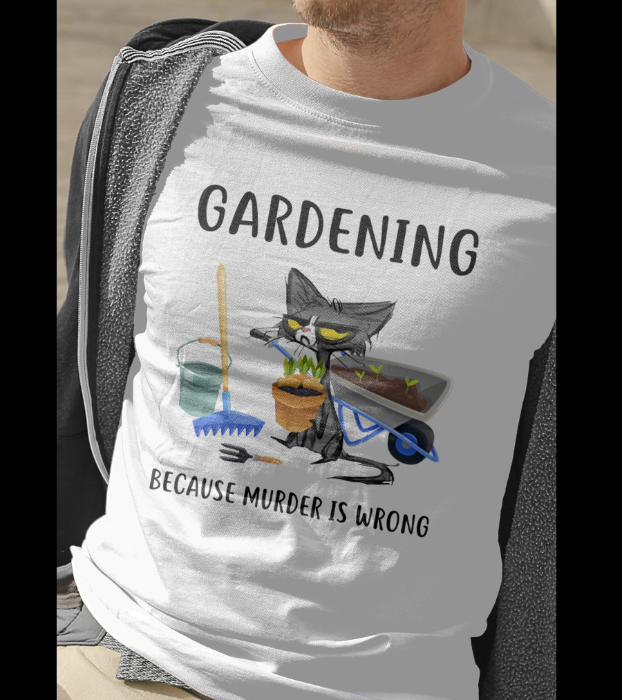 Gardening Cat With Wheelbarrow And Tools Because Murder Is Wrong T-Shirt